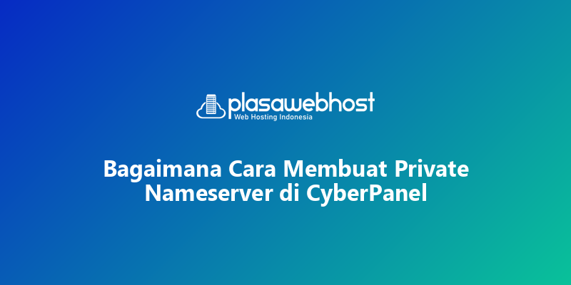 Bagaimana Cara Membuat Private Nameserver di CyberPanel