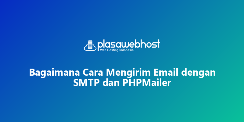 Bagaimana Cara Mengirim Email dengan SMTP dan PHPMailer