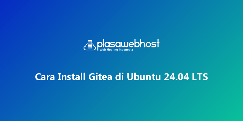 Cara Install Gitea di Ubuntu 24.04 LTS