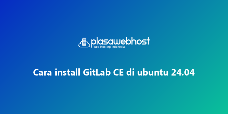 Cara install GitLab CE di ubuntu 24.04