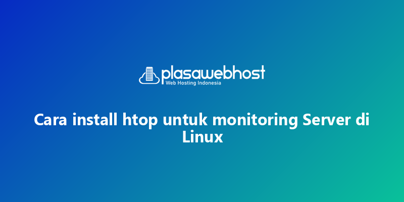 Cara install htop untuk monitoring Server di Linux