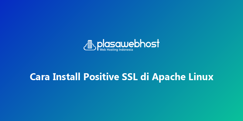 Cara Install Positive SSL di Apache Linux