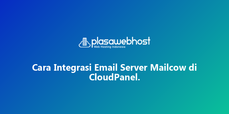 Cara Integrasi Email Server Mailcow di CloudPanel.