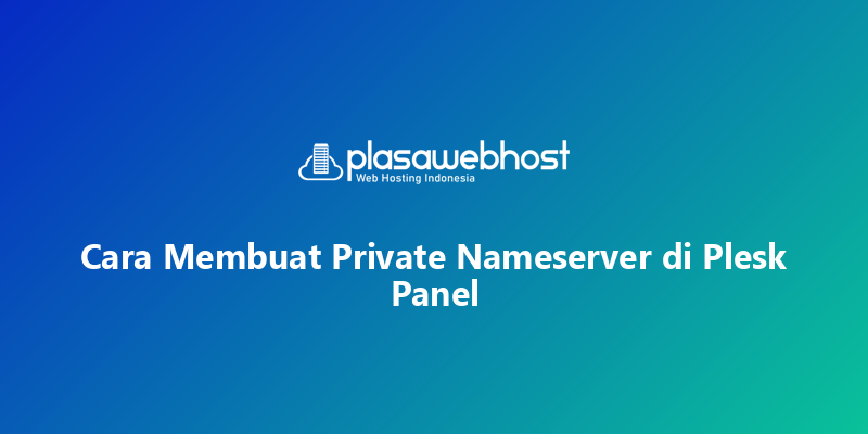 Cara Membuat Private Nameserver di Plesk Panel