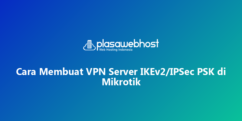 Cara Membuat VPN Server IKEv2/IPSec PSK di Mikrotik