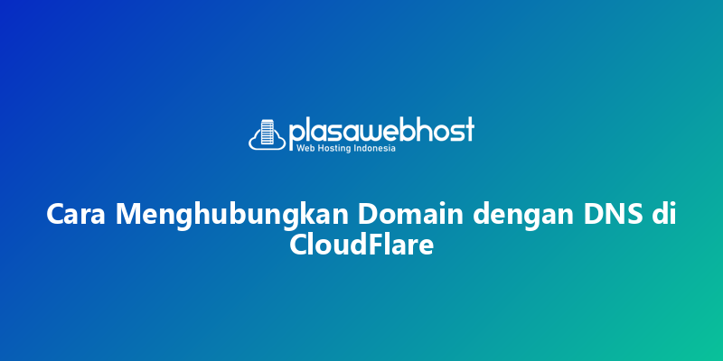 Cara Menghubungkan Domain dengan DNS di CloudFlare