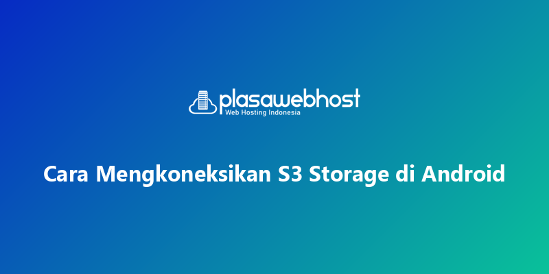 Cara Mengkoneksikan S3 Storage di Android