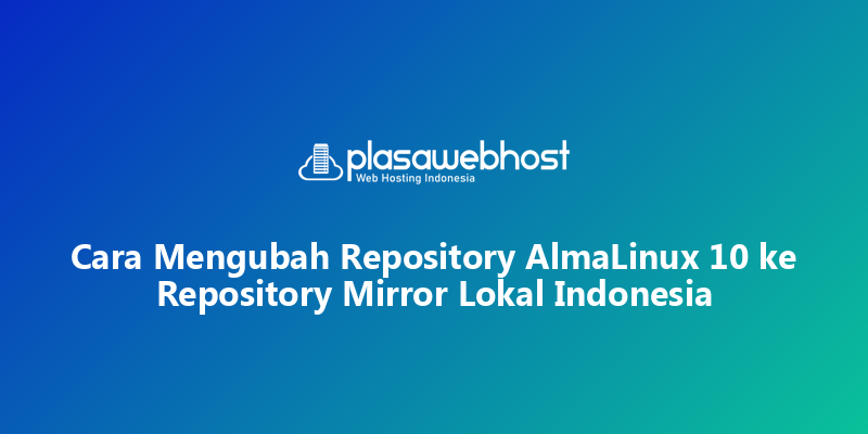 Cara Mengubah Repository AlmaLinux 10 ke Repository Mirror Lokal Indonesia
