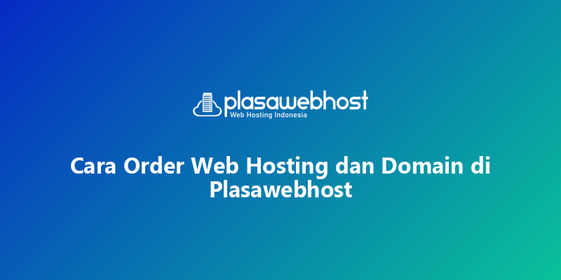 Cara Order Web Hosting dan Domain di Plasawebhost
