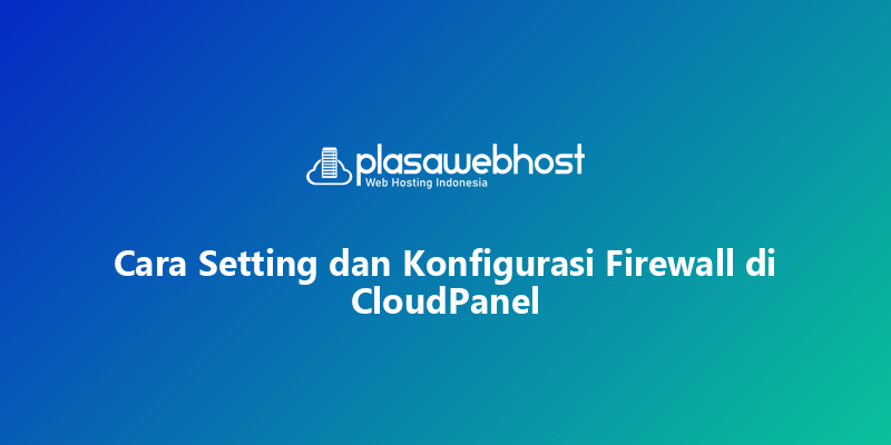 Cara Setting dan Konfigurasi Firewall di CloudPanel