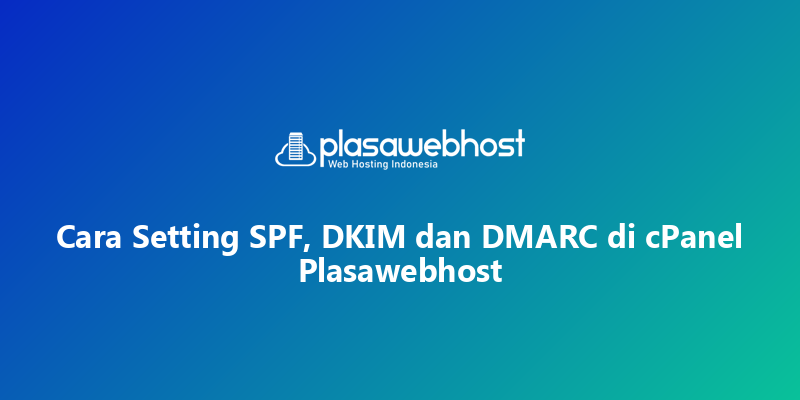 Cara Setting SPF, DKIM dan DMARC di cPanel Plasawebhost