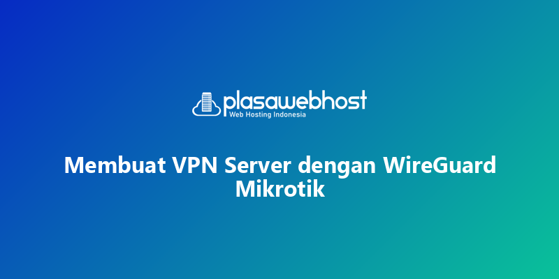 Membuat VPN Server dengan WireGuard Mikrotik