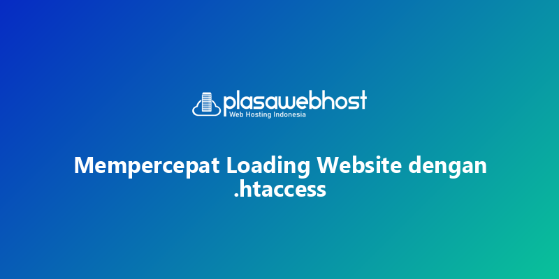 Mempercepat Loading Website dengan .htaccess
