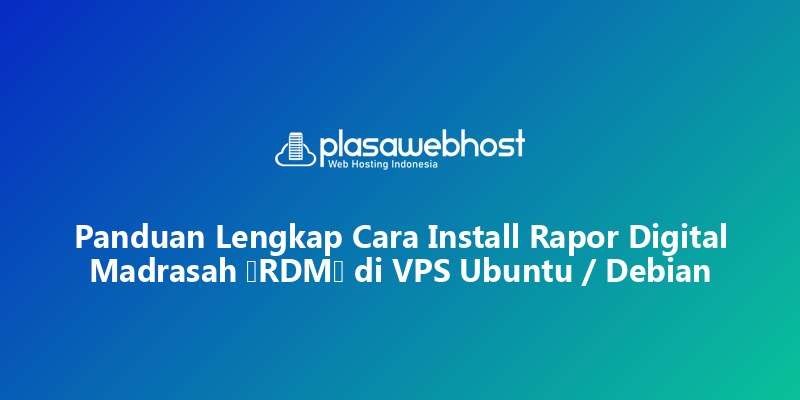 Panduan Lengkap Cara Install Rapor Digital Madrasah (RDM) di VPS Ubuntu / Debian