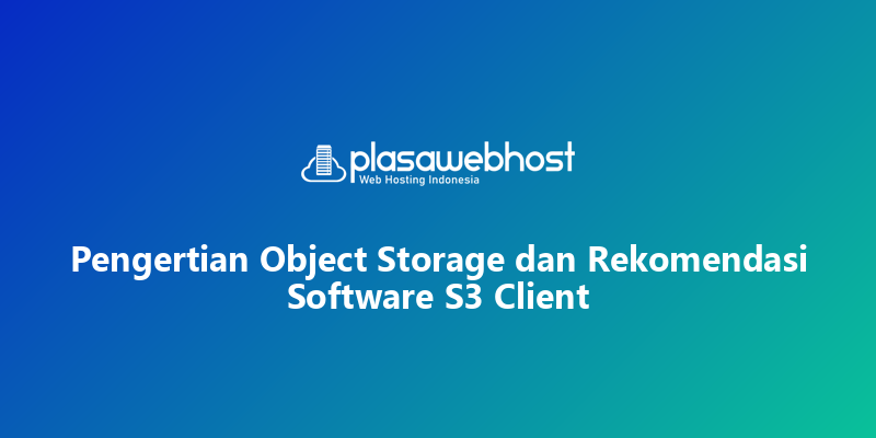 Pengertian Object Storage dan Rekomendasi Software S3 Client